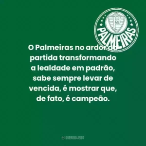 O Palmeiras no ardor da partida transformando a lealdade em padrão, sabe sempre levar de vencida, é mostrar que, de fato, é campeão.