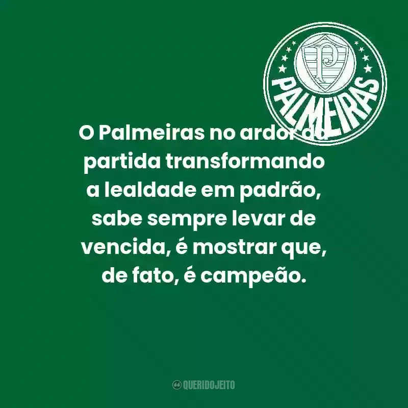 Frases do Palmeiras: O Palmeiras no ardor da partida transformando a lealdade em padrão