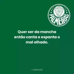 Quer ser da mancha então canta e espanta o mal olhado.
