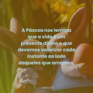 A Páscoa nos lembra que a vida é um presente divino e que devemos valorizar cada instante ao lado daqueles que amamos.