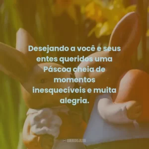 Desejando a você e seus entes queridos uma Páscoa cheia de momentos inesquecíveis e muita alegria.