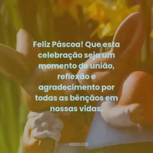 Feliz Páscoa! Que esta celebração seja um momento de união, reflexão e agradecimento por todas as bênçãos em nossas vidas.