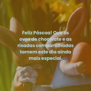Feliz Páscoa! Que os ovos de chocolate e as risadas compartilhadas tornem este dia ainda mais especial.