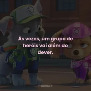 Às vezes, um grupo de heróis vai além do dever.