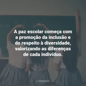 A paz escolar começa com a promoção da inclusão e do respeito à diversidade, valorizando as diferenças de cada indivíduo.