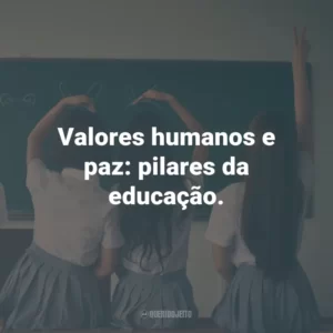 Valores humanos e paz: pilares da educação.