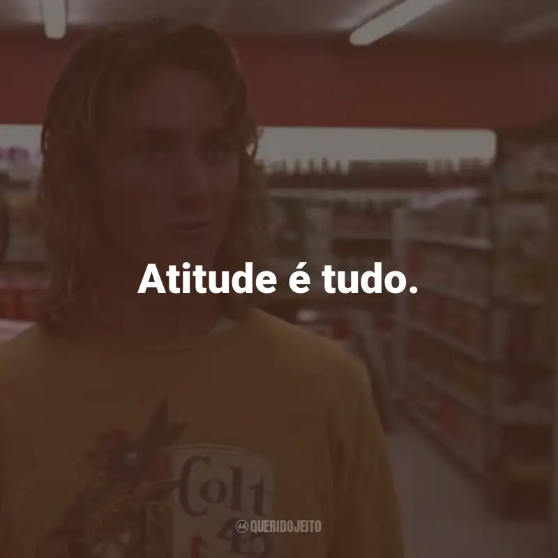 Frases do Filme Picardias Estudantis: Atitude é tudo.