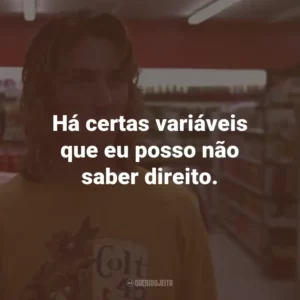 Há certas variáveis que eu posso não saber direito.