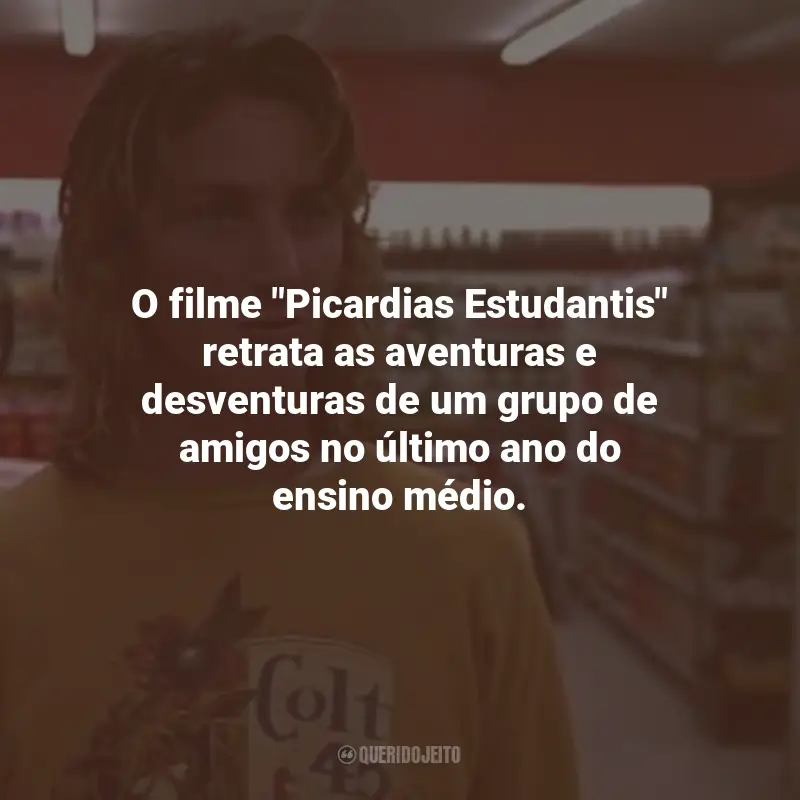 Frases do Filme Picardias Estudantis: O filme "Picardias Estudantis" retrata as aventuras e desventuras de um grupo de amigos no último ano do ensino médio.