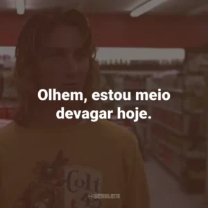 Olhem, estou meio devagar hoje.