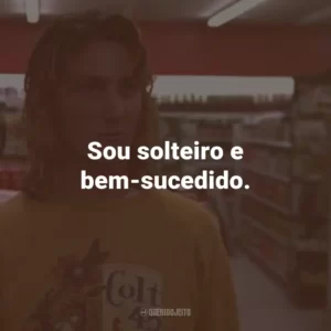 Sou solteiro e bem-sucedido.