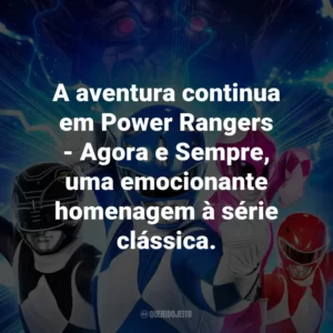 A aventura continua em Power Rangers – Agora e Sempre, uma emocionante homenagem à série clássica.