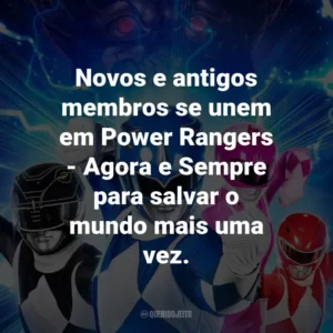 Novos e antigos membros se unem em Power Rangers – Agora e Sempre para salvar o mundo mais uma vez.