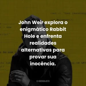 John Weir explora o enigmático Rabbit Hole e enfrenta realidades alternativas para provar sua inocência.