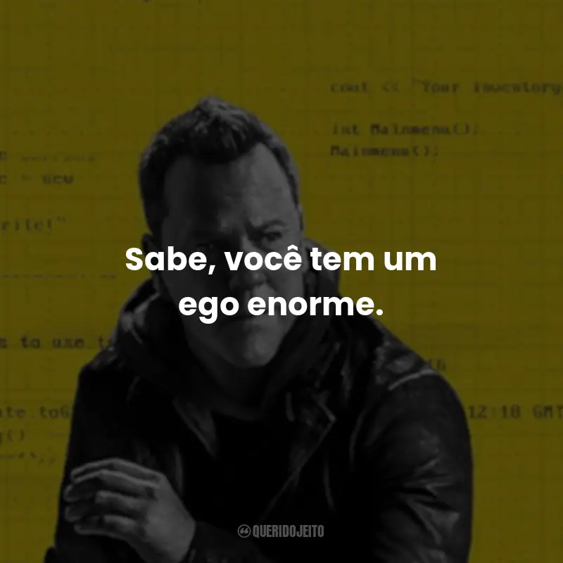 Frases da Série Rabbit Hole: Jogo de Mentiras: Sabe, você tem um ego enorme.