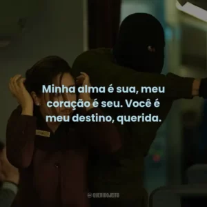 Minha alma é sua, meu coração é seu. Você é meu destino, querida.