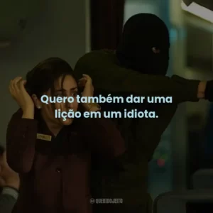 Quero também dar uma lição em um idiota.