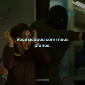 Você acabou com meus planos.