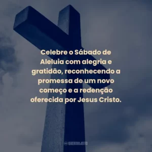 Celebre o Sábado de Aleluia com alegria e gratidão, reconhecendo a promessa de um novo começo e a redenção oferecida por Jesus Cristo.