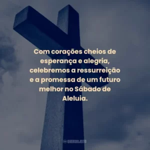 Com corações cheios de esperança e alegria, celebremos a ressurreição e a promessa de um futuro melhor no Sábado de Aleluia.