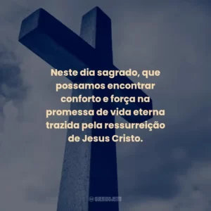 Neste dia sagrado, que possamos encontrar conforto e força na promessa de vida eterna trazida pela ressurreição de Jesus Cristo.