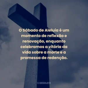 O Sábado de Aleluia é um momento de reflexão e renovação, enquanto celebramos a vitória da vida sobre a morte e a promessa de redenção.