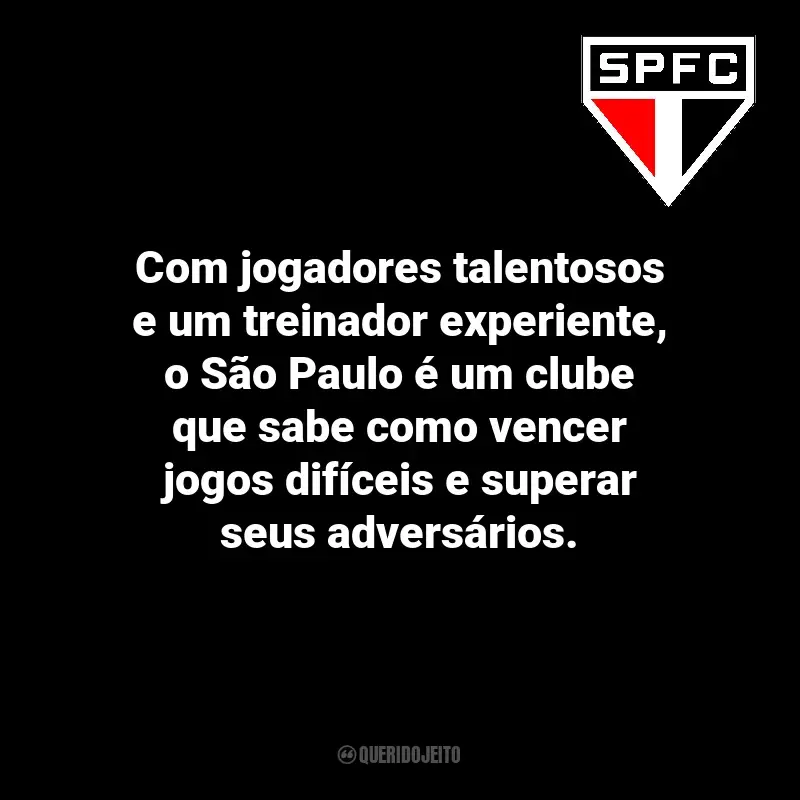 Frases do São Paulo Futebol Clube: Com jogadores talentosos e um treinador experiente, o São Paulo é um clube que sabe como vencer jogos difíceis e superar seus adversários.