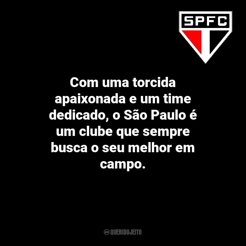 Frases do São Paulo Futebol Clube: Com uma torcida apaixonada e um time dedicado, o São Paulo é um clube que sempre busca o seu melhor em campo.