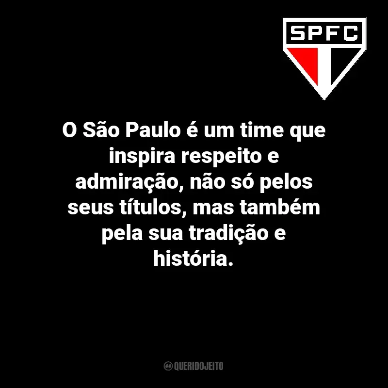 Frases do São Paulo Futebol Clube: O São Paulo é um time que inspira respeito e admiração, não só pelos seus títulos, mas também pela sua tradição e história.