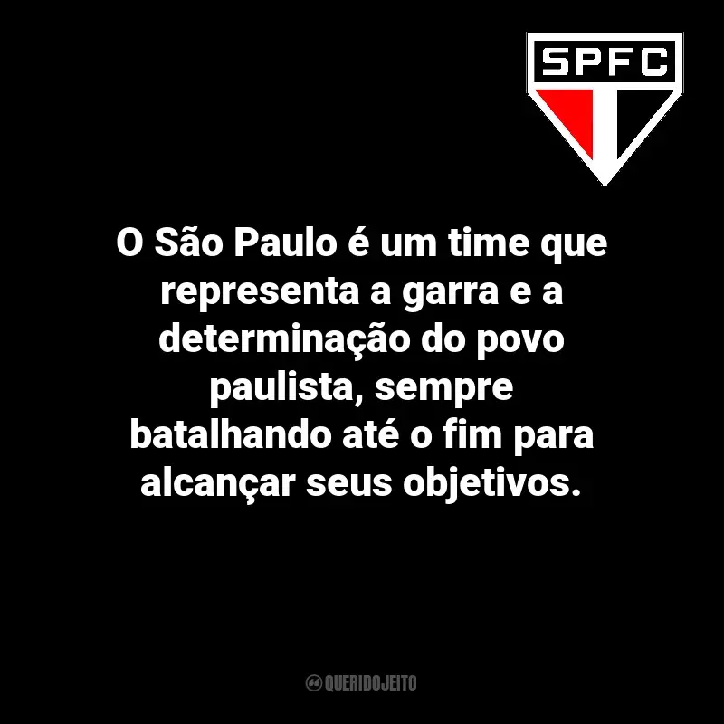 Frases do São Paulo Futebol Clube: O São Paulo é um time que representa a garra e a determinação do povo paulista, sempre batalhando até o fim para alcançar seus objetivos.
