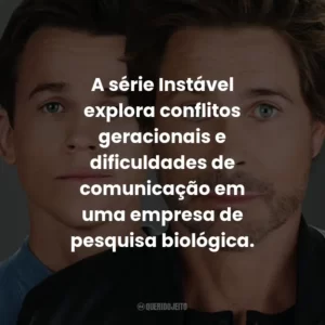 A série Instável explora conflitos geracionais e dificuldades de comunicação em uma empresa de pesquisa biológica.