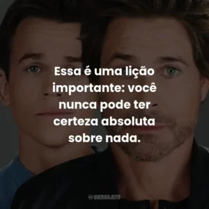 Essa é uma lição importante: você nunca pode ter certeza absoluta sobre nada.