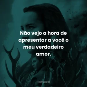 Não vejo a hora de apresentar a você o meu verdadeiro amor.