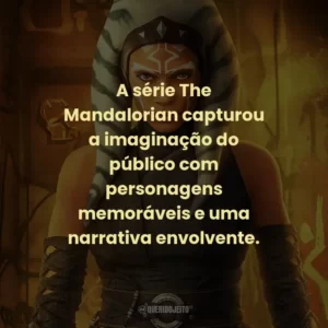 A série The Mandalorian capturou a imaginação do público com personagens memoráveis e uma narrativa envolvente.