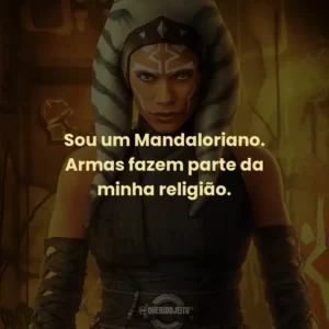 Sou um Mandaloriano. Armas fazem parte da minha religião. – Din Djarin (Mando)