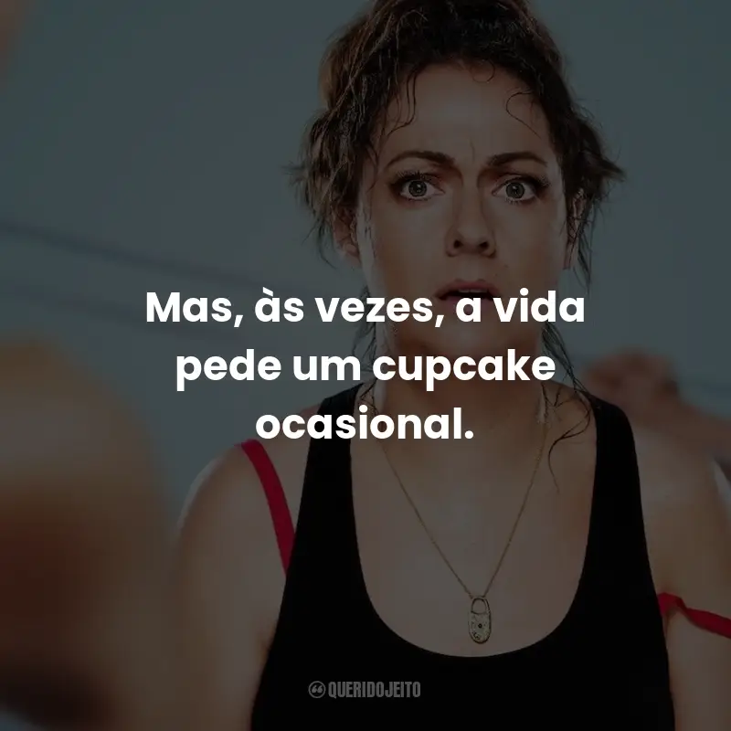 Frases da Série Wellmania: Mas, às vezes, a vida pede um cupcake ocasional.