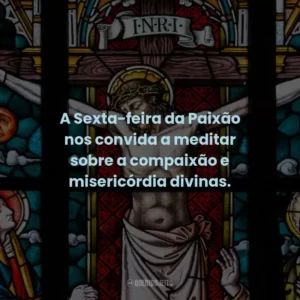 A Sexta-feira da Paixão nos convida a meditar sobre a compaixão e misericórdia divinas.