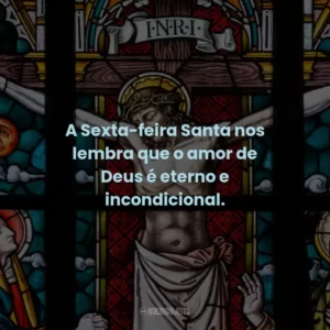 A Sexta-feira Santa nos lembra que o amor de Deus é eterno e incondicional.