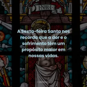 A Sexta-feira Santa nos recorda que a dor e o sofrimento têm um propósito maior em nossas vidas.