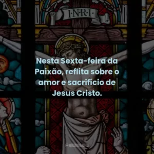 Nesta Sexta-feira da Paixão, reflita sobre o amor e sacrifício de Jesus Cristo.