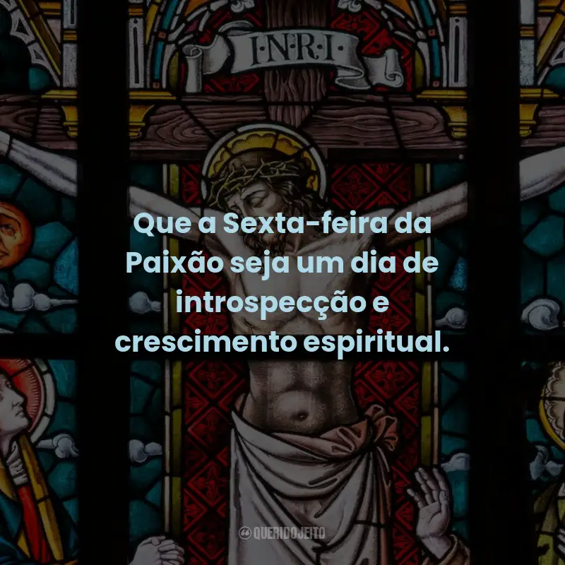 Frases para Sexta-feira da Paixão: Que a Sexta-feira da Paixão seja um dia de introspecção e crescimento espiritual.