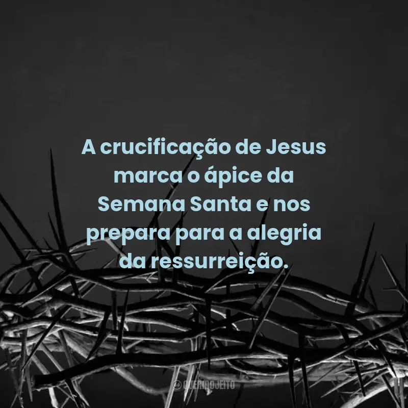 Frases para Sexta-feira Santa: A crucificação de Jesus marca o ápice da Semana Santa e nos prepara para a alegria da ressurreição.