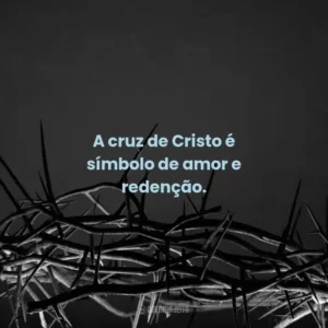 A cruz de Cristo é símbolo de amor e redenção.