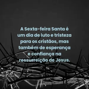 A Sexta-feira Santa é um dia de luto e tristeza para os cristãos, mas também de esperança e confiança na ressurreição de Jesus.