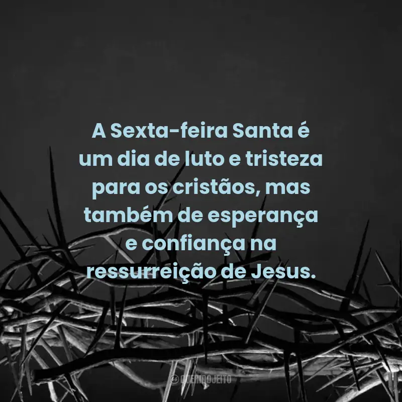 Frases para Sexta-feira Santa: A Sexta-feira Santa é um dia de luto e tristeza para os cristãos