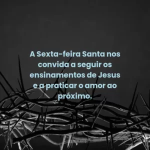 A Sexta-feira Santa nos convida a seguir os ensinamentos de Jesus e a praticar o amor ao próximo.