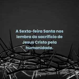 A Sexta-feira Santa nos lembra do sacrifício de Jesus Cristo pela humanidade.