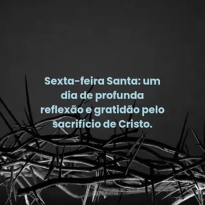 Sexta-feira Santa: um dia de profunda reflexão e gratidão pelo sacrifício de Cristo.