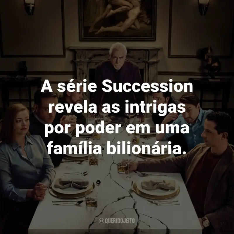 Frases da Série Succession: A série Succession revela as intrigas por poder em uma família bilionária.