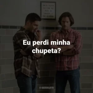 Eu perdi minha chupeta? – Castiel.
